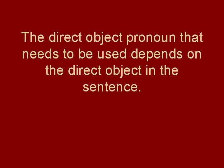 The direct object pronoun that needs to be used depends on the direct object