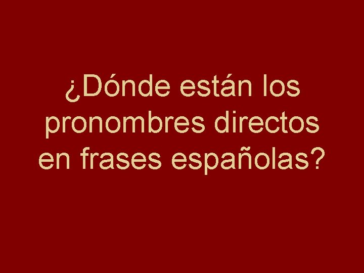 ¿Dónde están los pronombres directos en frases españolas? 