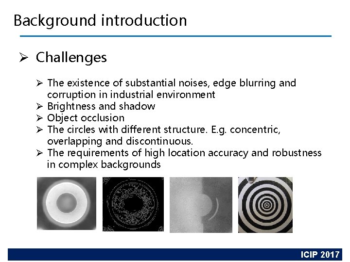 Background introduction Ø Challenges Ø The existence of substantial noises, edge blurring and corruption