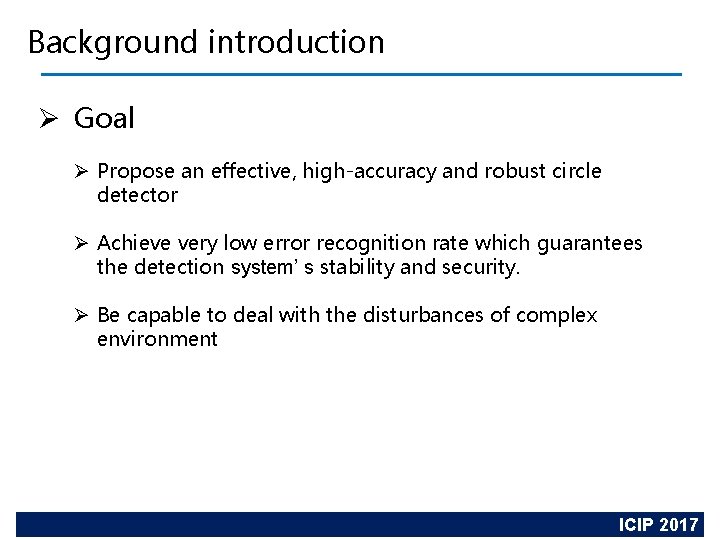 Background introduction Ø Goal Ø Propose an effective, high-accuracy and robust circle detector Ø
