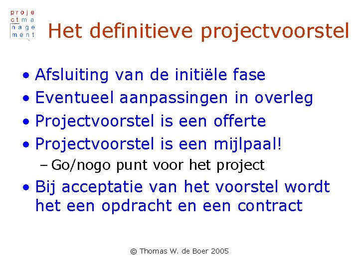 Het definitieve projectvoorstel • Afsluiting van de initiële fase • Eventueel aanpassingen in overleg