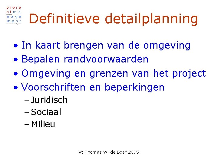 Definitieve detailplanning • In kaart brengen van de omgeving • Bepalen randvoorwaarden • Omgeving