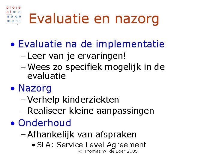 Evaluatie en nazorg • Evaluatie na de implementatie – Leer van je ervaringen! –