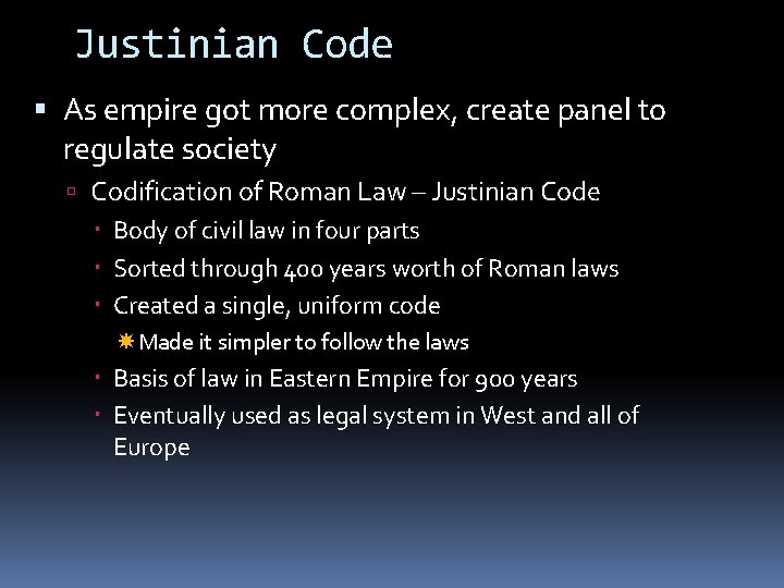 Justinian Code As empire got more complex, create panel to regulate society Codification of