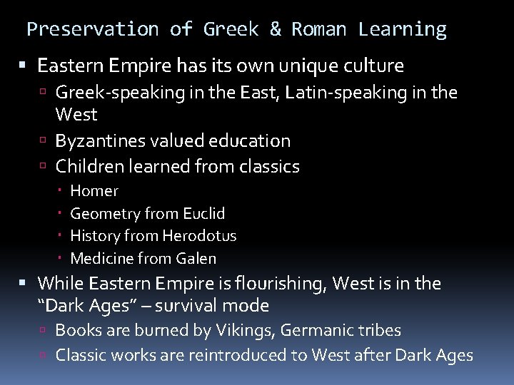 Preservation of Greek & Roman Learning Eastern Empire has its own unique culture Greek-speaking