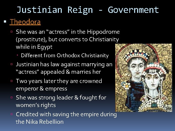 Justinian Reign - Government Theodora She was an “actress” in the Hippodrome (prostitute), but