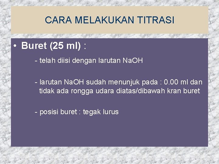 CARA MELAKUKAN TITRASI • Buret (25 ml) : - telah diisi dengan larutan Na.