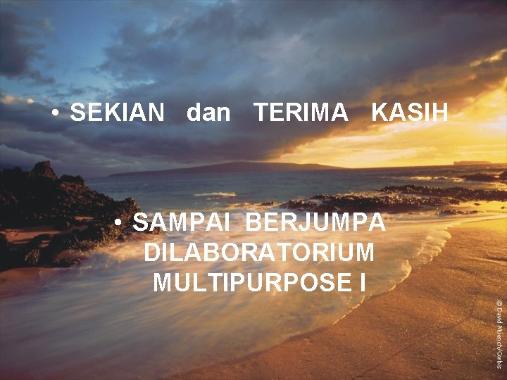  • SEKIAN dan TERIMA KASIH • SAMPAI BERJUMPA DILABORATORIUM MULTIPURPOSE I 