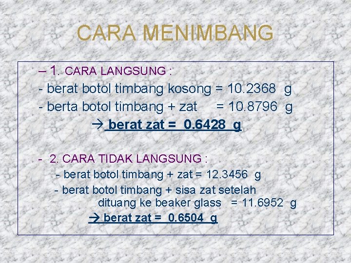 CARA MENIMBANG – 1. CARA LANGSUNG : - berat botol timbang kosong = 10.