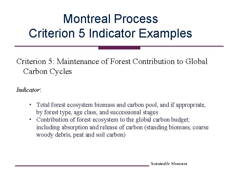 Montreal Process Criterion 5 Indicator Examples Criterion 5: Maintenance of Forest Contribution to Global
