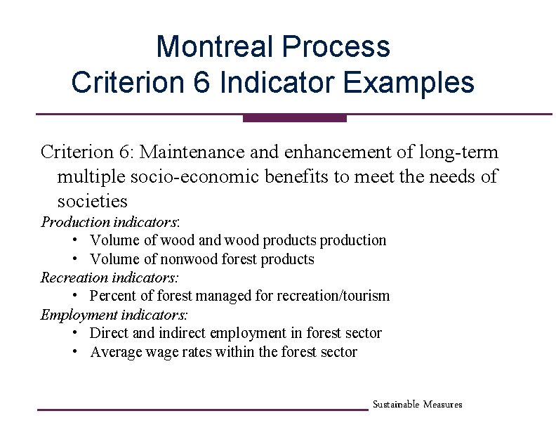 Montreal Process Criterion 6 Indicator Examples Criterion 6: Maintenance and enhancement of long-term multiple