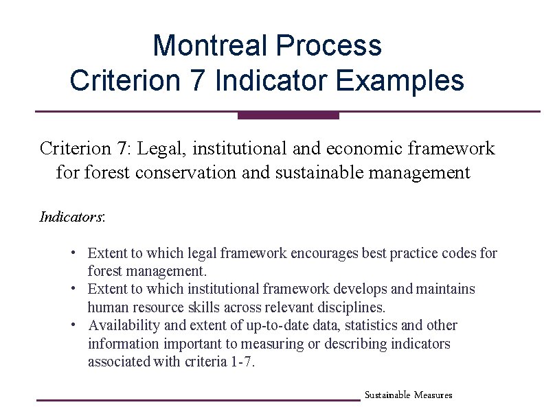 Montreal Process Criterion 7 Indicator Examples Criterion 7: Legal, institutional and economic framework forest