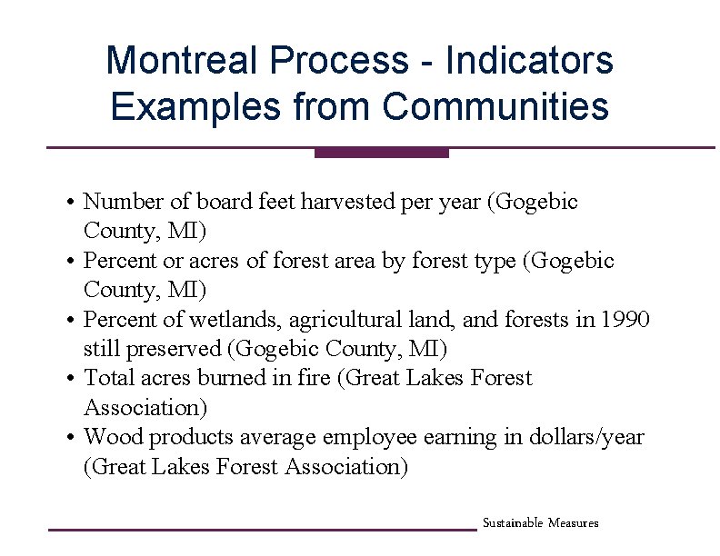 Montreal Process - Indicators Examples from Communities • Number of board feet harvested per