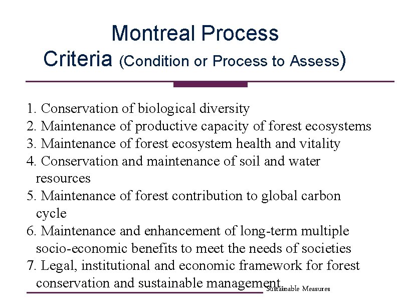 Montreal Process Criteria (Condition or Process to Assess) 1. Conservation of biological diversity 2.