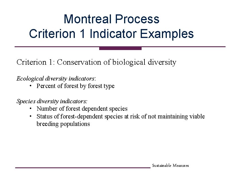 Montreal Process Criterion 1 Indicator Examples Criterion 1: Conservation of biological diversity Ecological diversity
