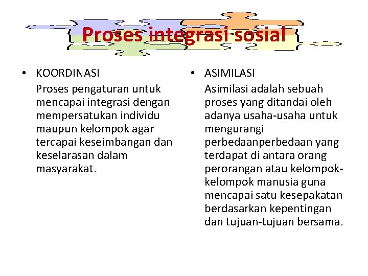 Proses integrasi sosial • KOORDINASI Proses pengaturan untuk mencapai integrasi dengan mempersatukan individu maupun