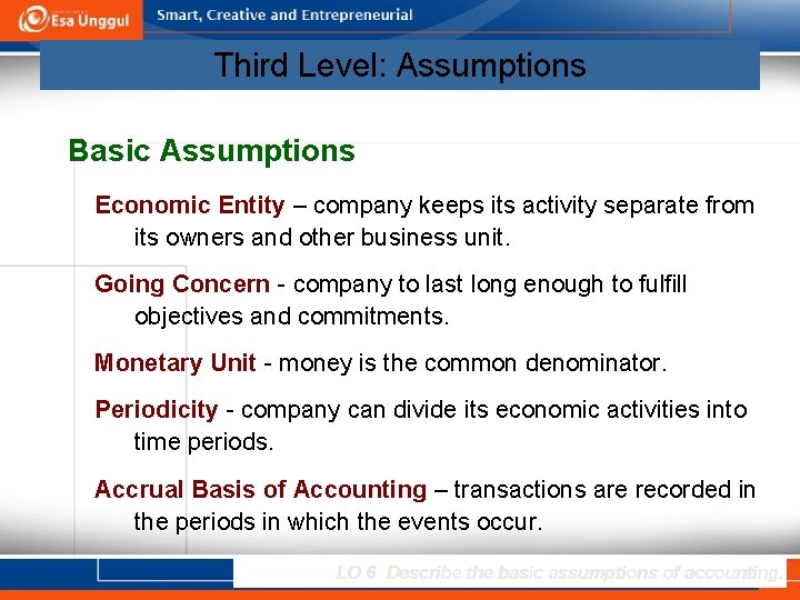 Third Level: Assumptions Basic Assumptions Economic Entity – company keeps its activity separate from