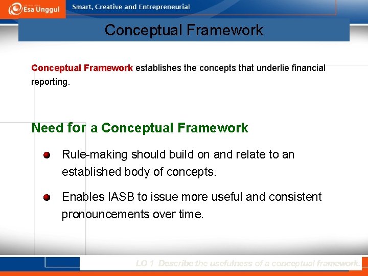 Conceptual Framework establishes the concepts that underlie financial reporting. Need for a Conceptual Framework