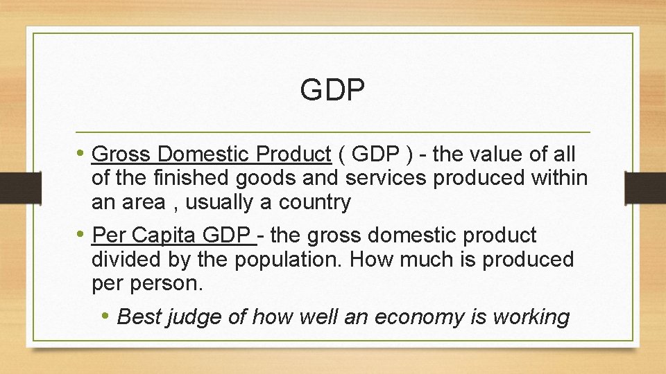 GDP • Gross Domestic Product ( GDP ) - the value of all of GDP • Gross Domestic Product ( GDP ) - the value of all of