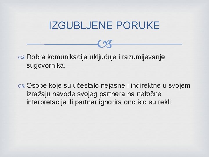 IZGUBLJENE PORUKE Dobra komunikacija uključuje i razumijevanje sugovornika. Osobe koje su učestalo nejasne i