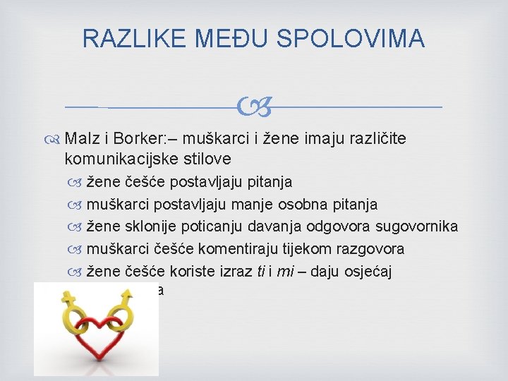 RAZLIKE MEĐU SPOLOVIMA Malz i Borker: – muškarci i žene imaju različite komunikacijske stilove