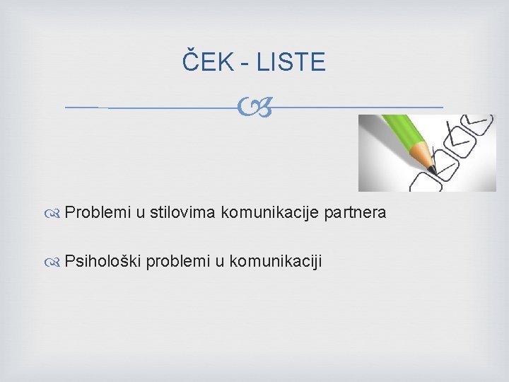 ČEK - LISTE Problemi u stilovima komunikacije partnera Psihološki problemi u komunikaciji 