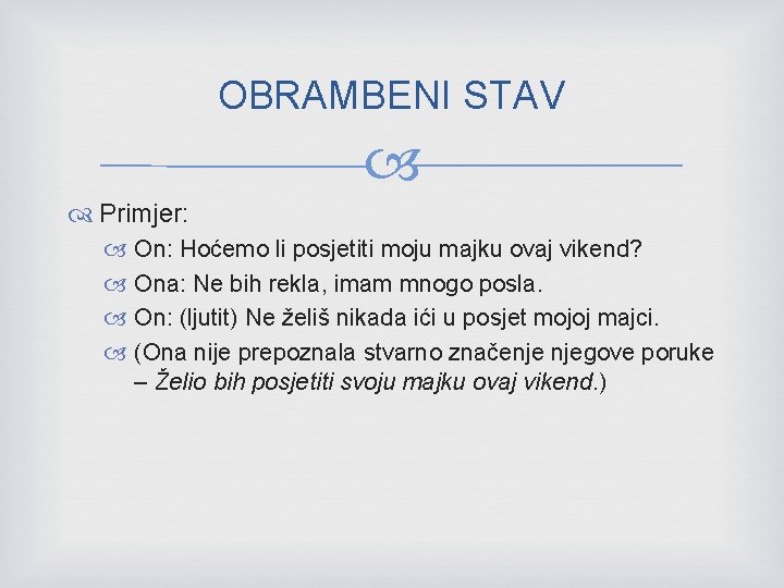 OBRAMBENI STAV Primjer: On: Hoćemo li posjetiti moju majku ovaj vikend? Ona: Ne bih