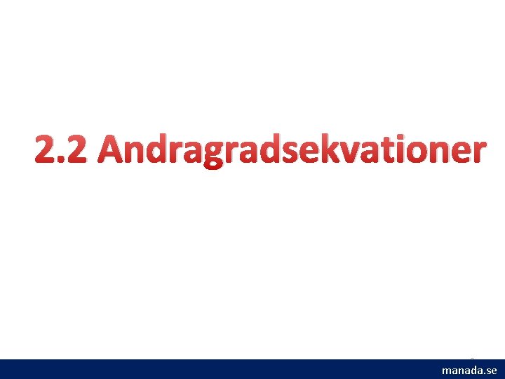 2. 2 Andragradsekvationer 2 manada. se 