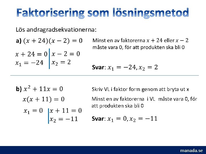 Lös andragradsekvationerna: Skriv VL i faktor form genom att bryta ut x Minst en