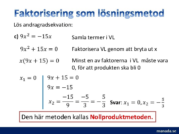 Lös andragradsekvation: Samla termer i VL Faktorisera VL genom att bryta ut x Minst