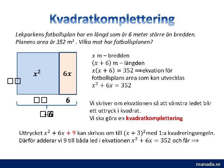 Lekparkens fotbollsplan har en längd som är 6 meter större än bredden. Planens area