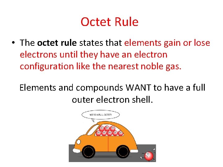Octet Rule • The octet rule states that elements gain or lose electrons until