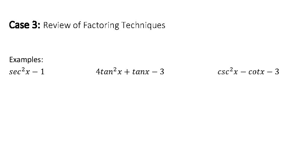 Case 3: Review of Factoring Techniques • 