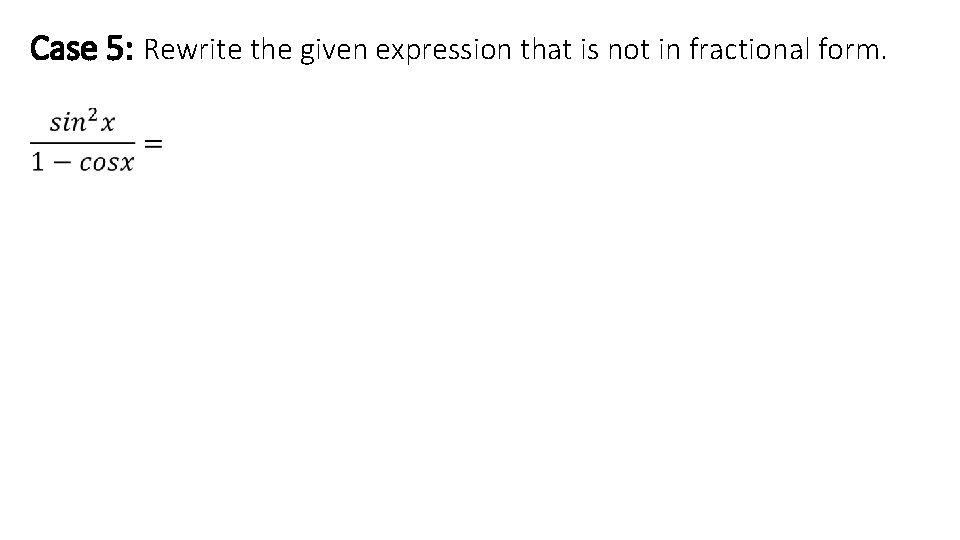 Case 5: Rewrite the given expression that is not in fractional form. • 