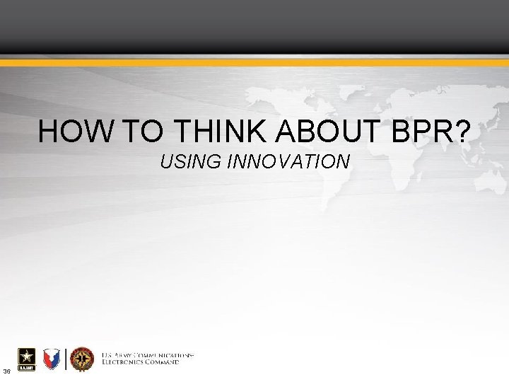 HOW TO THINK ABOUT BPR? USING INNOVATION 36 