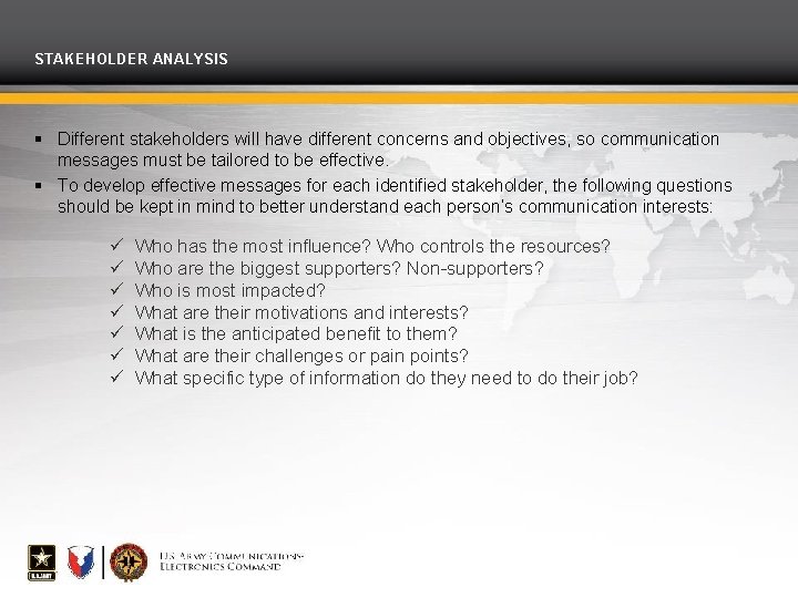 STAKEHOLDER ANALYSIS Different stakeholders will have different concerns and objectives, so communication messages must