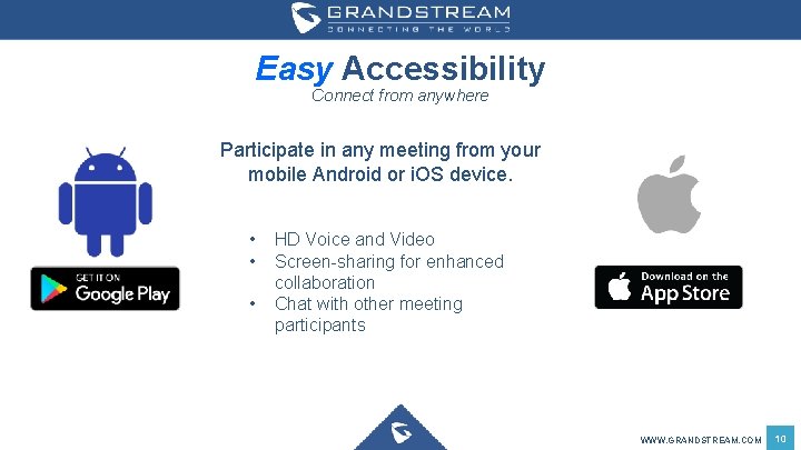 Easy Accessibility Connect from anywhere Participate in any meeting from your mobile Android or