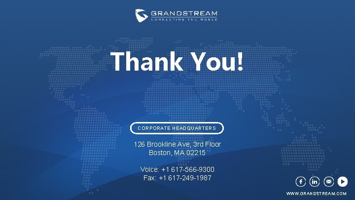 Thank You! CORPORATE HEADQUARTERS 126 Brookline Ave, 3 rd Floor Boston, MA 02215 Voice: