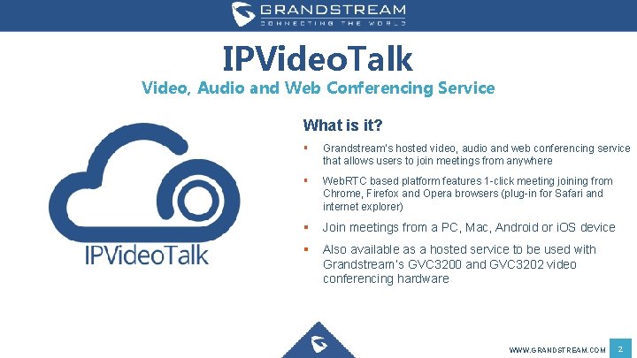 IPVideo. Talk Video, Audio and Web Conferencing Service What is it? § Grandstream’s hosted