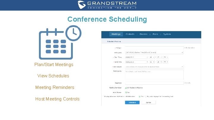 Conference Scheduling Plan/Start Meetings View Schedules Meeting Reminders Host Meeting Controls WWW. GRANDSTREAM. COM