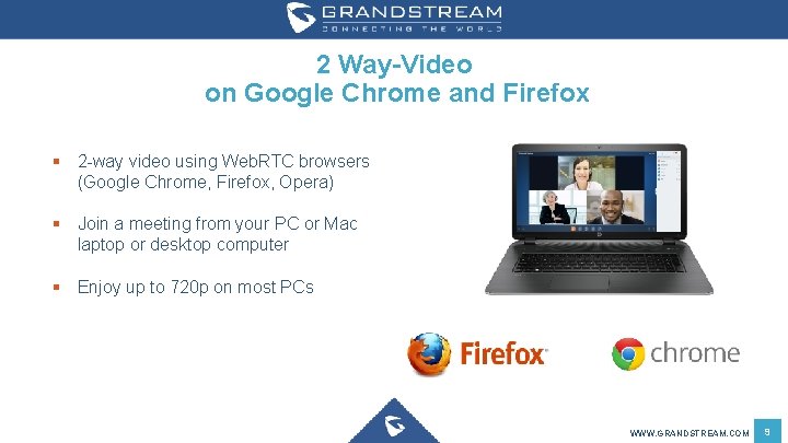 2 Way-Video on Google Chrome and Firefox § 2 -way video using Web. RTC