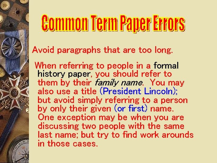 Avoid paragraphs that are too long. When referring to people in a formal history