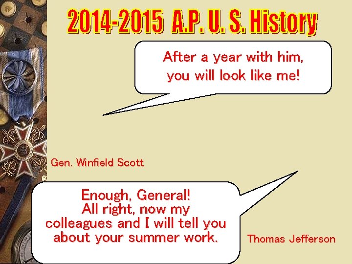 After a year with him, you will look like me! Gen. Winfield Scott Enough,
