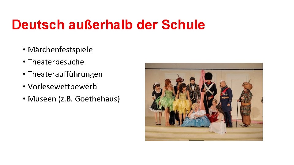 Deutsch außerhalb der Schule • Märchenfestspiele • Theaterbesuche • Theateraufführungen • Vorlesewettbewerb • Museen