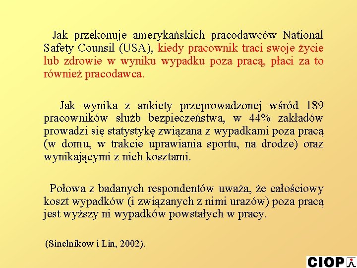 Jak przekonuje amerykańskich pracodawców National Safety Counsil (USA), kiedy pracownik traci swoje życie lub