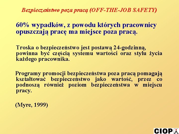 Bezpieczeństwo poza pracą (OFF-THE-JOB SAFETY) 60% wypadków, z powodu których pracownicy opuszczają pracę ma