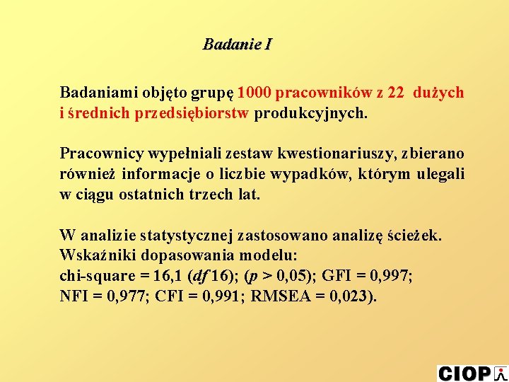 Badanie I Badaniami objęto grupę 1000 pracowników z 22 dużych i średnich przedsiębiorstw produkcyjnych.