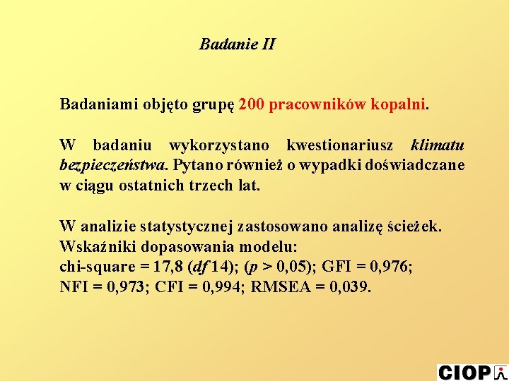 Badanie II Badaniami objęto grupę 200 pracowników kopalni. W badaniu wykorzystano kwestionariusz klimatu bezpieczeństwa.