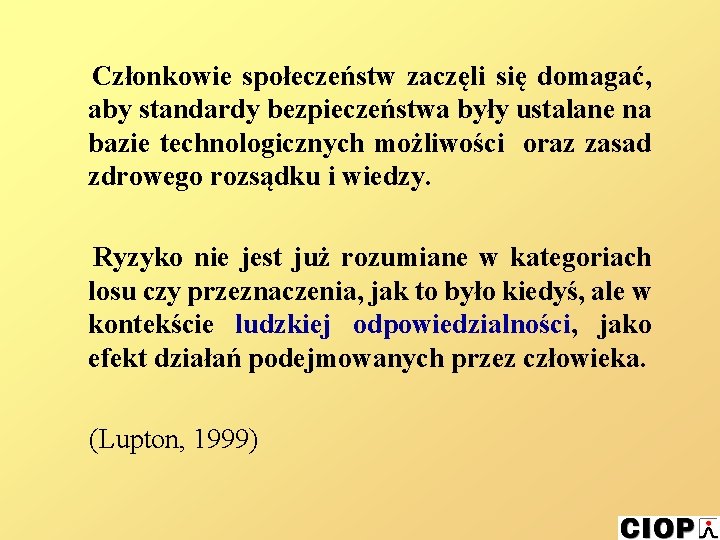 Członkowie społeczeństw zaczęli się domagać, aby standardy bezpieczeństwa były ustalane na bazie technologicznych możliwości