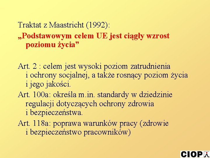 Traktat z Maastricht (1992): „Podstawowym celem UE jest ciągły wzrost poziomu życia” Art. 2